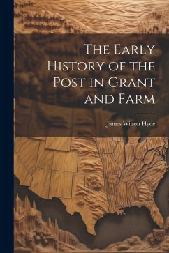 The Early History of the Post in Grant and Farm - Hyde, James Wilson