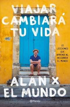 Viajar Cambiará Tu Vida: Alan X El Mundo - Estrada, Alan