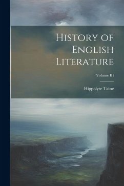 History of English Literature; Volume III - Taine, Hippolyte