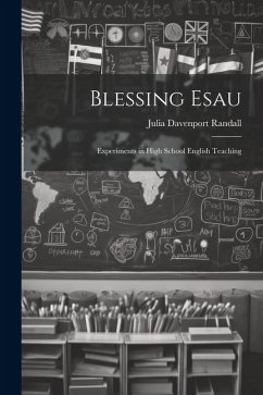 Blessing Esau: Experiments in High School English Teaching - Randall, Julia Davenport