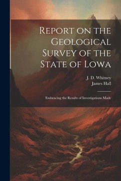 Report on the Geological Survey of the State of Lowa: Embracing the Results of Investigations Made - Hall, James; Whitney, J. D.