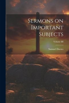 Sermons on Important Subjects; Volume III - Davies, Samuel