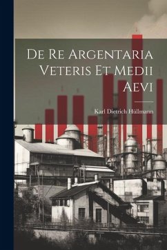 De Re Argentaria veteris et medii aevi - Dietrich, Hüllmann Karl