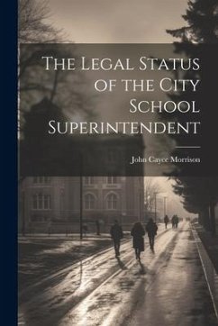The Legal Status of the City School Superintendent - Morrison, John Cayce