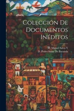 Colección de Documentos Inéditos - Salva y., D. Miguel; De Baranda, D. Pedro Sainz