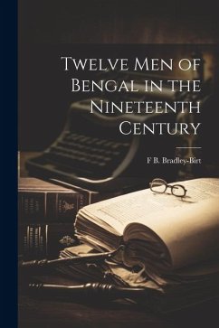 Twelve men of Bengal in the Nineteenth Century - Bradley-Birt, F. B. B.