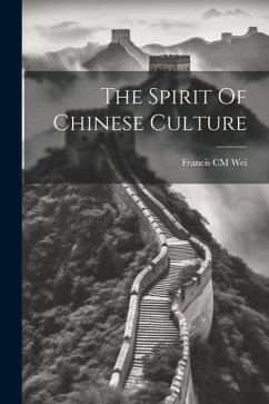 The Spirit Of Chinese Culture - Wei, Francis CM