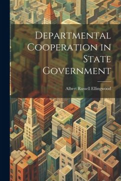 Departmental Cooperation in State Government - Ellingwood, Albert Russell