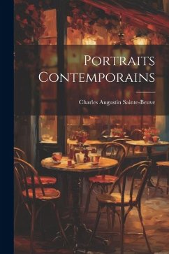 Portraits Contemporains - Sainte-Beuve, Charles Augustin