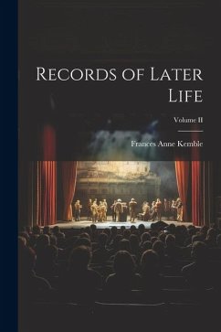 Records of Later Life; Volume II - Kemble, Frances Anne