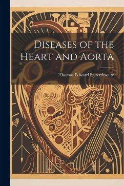 Diseases of the Heart and Aorta - Satterthwaite, Thomas Edward