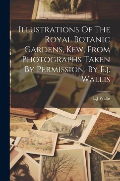 Illustrations Of The Royal Botanic Gardens, Kew, From Photographs Taken By Permission, By E.j. Wallis - E. J., Wallis