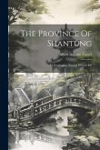The Province Of Shantung: Its Geography, Natural History &c