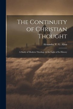 The Continuity of Christian Thought: A Study of Modern Theology in the Light of Its History - Alexander V G (Alexander Viets Gris