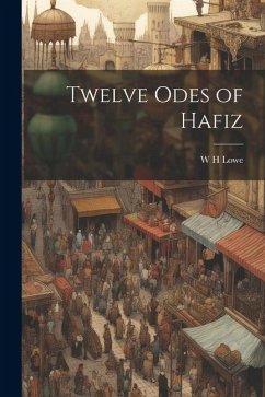 Twelve Odes of Hafiz - Lowe, W. H.