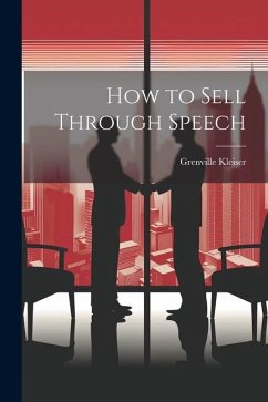 How to Sell Through Speech - Kleiser, Grenville