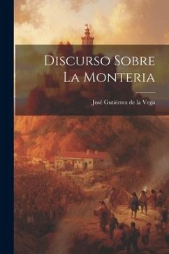 Discurso Sobre La Monteria - Vega, José Gutiérrez de la