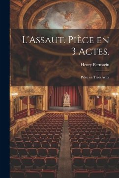 L'Assaut. Pièce en 3 Actes.: Pièce en Trois Actes - Bernstein, Henry