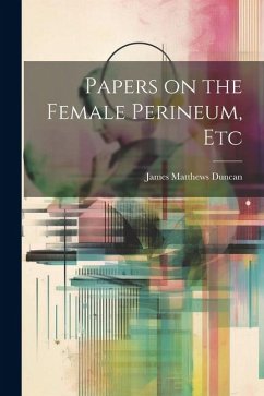 Papers on the Female Perineum, Etc - Duncan, James Matthews