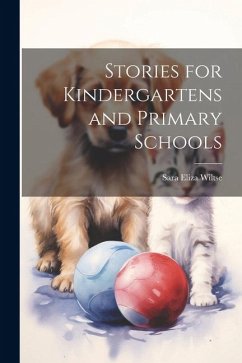 Stories for Kindergartens and Primary Schools - Wiltse, Sara Eliza