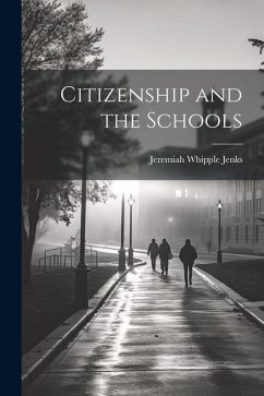 Citizenship and the Schools - Jenks, Jeremiah Whipple