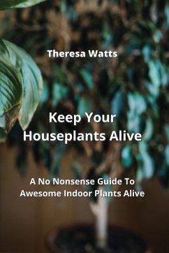 Keep Your Houseplants Alive - Watts, Theresa