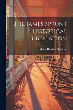 The James Sprunt Historical Publication - Hamilton, J. G. De Roulhac