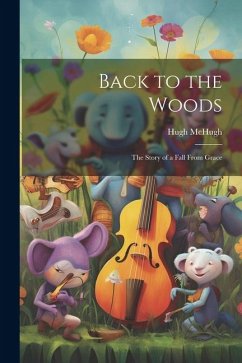 Back to the Woods: The Story of a Fall From Grace - Mchugh, Hugh