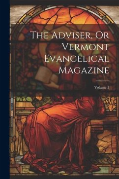 The Adviser, Or Vermont Evangelical Magazine; Volume 3 - Anonymous