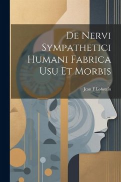 De Nervi Sympathetici Humani Fabrica usu et Morbis - Lobstein, Jean F.