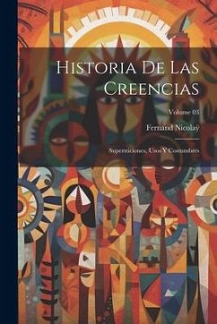 Historia de las creencias: Supersticiones, usos y costumbres; Volume 03 - Nicola&255;, Fernand