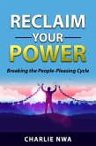 Reclaim Your Power: Breaking the People Pleasing Cycle (eBook, ePUB)