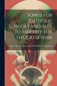 Songs for Catholic Schools and Aids to Memory for the Catechism - Williams Cummings, Domenico Speranza