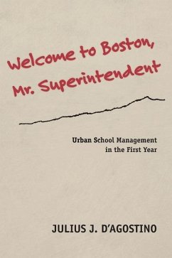 Welcome to Boston, Mr. Superintendent: Urban School Management in the First Year - D'Agostino, Julius J.