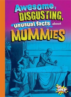 Awesome, Disgusting, Unusual Facts about Mummies - Bearce, Stephanie