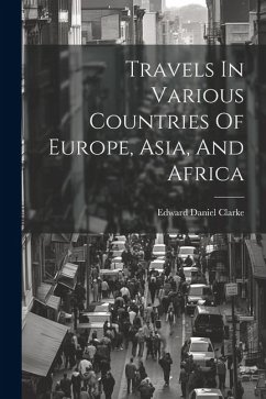 Travels In Various Countries Of Europe, Asia, And Africa - Clarke, Edward Daniel