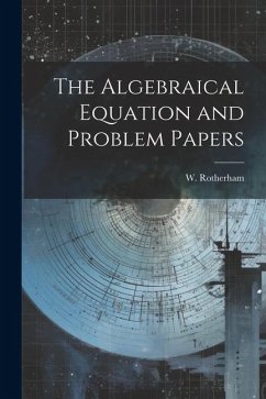 The Algebraical Equation and Problem Papers - Rotherham, W.