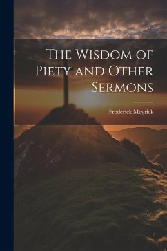 The Wisdom of Piety and Other Sermons - Meyrick, Frederick