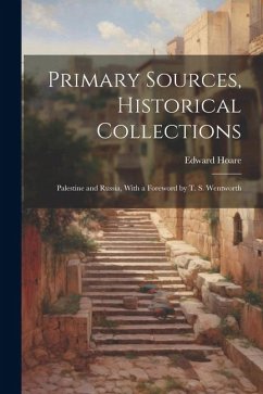 Primary Sources, Historical Collections: Palestine and Russia, With a Foreword by T. S. Wentworth - Hoare, Edward