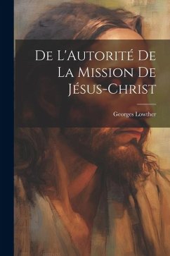 De L'Autorité de la Mission de Jésus-Christ - Lowther, Georges