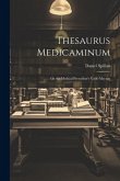 Thesaurus Medicaminum; Or the Medical Prescriber's Vade-mecum