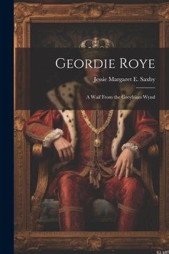 Geordie Roye: A Waif From the Greyfriars Wynd - Margaret E. Saxby, Jessie
