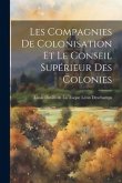 Les Compagnies de Colonisation et le Conseil Supérieur des Colonies