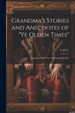 Grandma's Stories and Anecdotes of &quote;Ye Olden Times&quote;: Incidents of the War of Independence, Etc