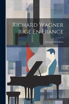 Richard Wagner Jugé En France - Servières, Georges