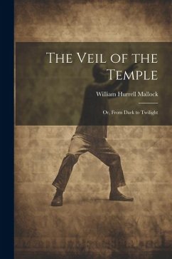 The Veil of the Temple: Or, From Dark to Twilight - Mallock, William Hurrell