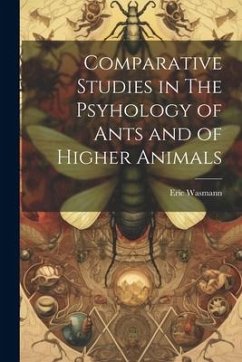 Comparative Studies in The Psyhology of Ants and of Higher Animals - Wasmann, Eric
