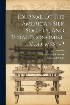 Journal Of The American Silk Society, And Rural Economist, Volumes 1-2 - Society, American Silk