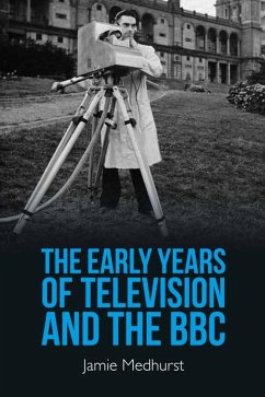 The Early Years of Television and the BBC - Medhurst, Jamie