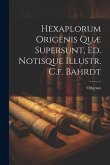 Hexaplorum Origenis Quæ Supersunt, Ed. Notisque Illustr. C.f. Bahrdt